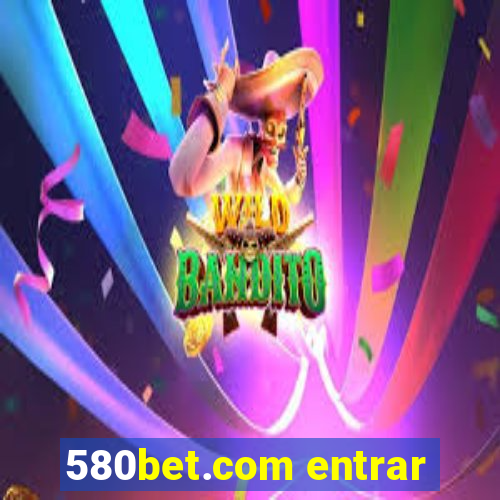 580bet.com entrar